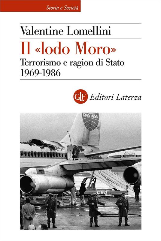 Valentine Lomellini Il «lodo Moro». Terrorismo e ragion di Stato 1969-1986